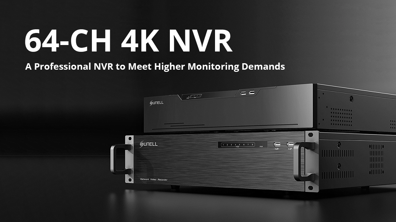 ปลดปล่อยศักยภาพไม่จำกัดด้วย64-CH ล่าสุดของ sunell 4K NVR Release!